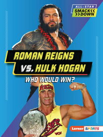 Roman Reigns vs. Hulk Hogan: Who Would Win? ROMAN REIGNS VS HULK HOGAN （All-Star Smackdown (Lerner (Tm) Sports)） [ Josh Anderson ]