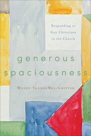 Generous Spaciousness: Responding to Gay Christians in the Church GENEROUS SPACIOUSNESS [ Wendy Vanderwal-Gritter ]