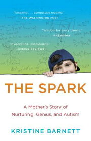 The Spark: A Mother's Story of Nurturing, Genius, and Autism SPARK [ Kristine Barnett ]