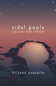 Tidal Pools and Other Small Infinities TIDAL POOLS & OTHER SMALL INFI [ Kristen Costello ]