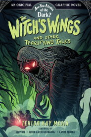 The Witch's Wings and Other Terrifying Tales (Are You Afraid of the Dark? Graphic Novel #1) WITCHS WINGS & OTHER TERRIFYIN （Are You Afraid of the Dark? Graphic Novel） [ Tehlor Kay Mejia ]