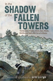 In the Shadow of the Fallen Towers: The Seconds, Minutes, Hours, Days, Weeks, Months, and Years Afte IN THE SHADOW OF THE FALLEN TO [ Don Brown ]
