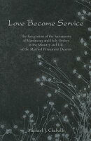 Love Become Service: The Integration of the Sacraments of Matrimony and Holy Orders in the Ministry