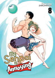 My Senpai Is Annoying Vol. 8 MY SENPAI IS ANNOYING VOL 8 （My Senpai Is Annoying） [ Shiromanta ]