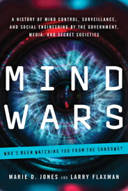 Mind Wars: A History of Mind Control, Surveillance, and Social Engineering by the Government, Media, MIND WARS [ Marie D. Jones ]
