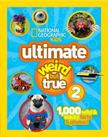 Ultimate Weird But True 2: 1,000 Wild & Wacky Facts & Photos! ULTIMATE WEIRD BUT TRUE 2 （Weird But True） [ National Geographic ]