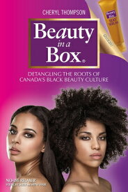 Beauty in a Box: Detangling the Roots of Canada's Black Beauty Culture BEAUTY IN A BOX [ Cheryl Thompson ]