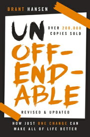 Unoffendable: How Just One Change Can Make All of Life Better (Updated with Two New Chapters) UNOFFENDABLE REV/E [ Brant Hansen ]