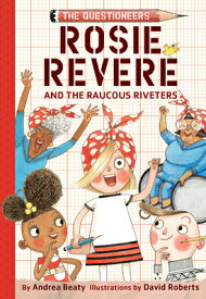 Rosie Revere and the Raucous Riveters ROSIE REVERE & THE RAUCOUS RIV （Questioneers） [ Andrea Beaty ]
