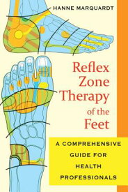 Reflex Zone Therapy of the Feet: A Comprehensive Guide for Health Professionals REFLEX ZONE THERAPY OF THE FEE [ Hanne Marquardt ]
