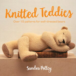 Knitted Teddies: Over 15 Patterns for Well-Dressed Bears KNITTED TEDDIES [ Sandra Polley ]
