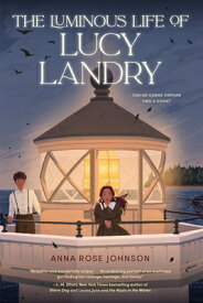 The Luminous Life of Lucy Landry LUMINOUS LIFE OF LUCY LANDRY [ Anna Rose Johnson ]