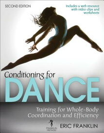 Conditioning for Dance: Training for Whole-Body Coordination and Efficiency CONDITIONING FOR DANCE 2/E [ Eric Franklin ]
