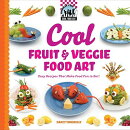 Cool Fruit & Veggie Food Art: Easy Recipes That Make Food Fun to Eat!: Easy Recipes That Make Food F