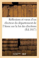 Rflexions et voeux d'un lecteur du dpartement de l'Aisne sur la loi des lections: . Aux pairs de Fra