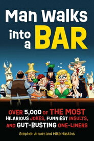 Man Walks Into a Bar: Over 5,000 of the Most Hilarious Jokes, Funniest Insults and Gut-Busting One-L MAN WALKS INTO A BAR ANNIV/E [ Stephen Arnott ]