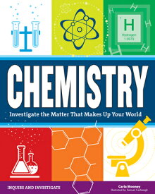 Chemistry: Investigate the Matter That Makes Up Your World CHEMISTRY （Inquire and Investigate） [ Carla Mooney ]