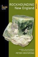 Rockhounding: New England: A Guide to 100 of the Region's Best Rockhounding Sites