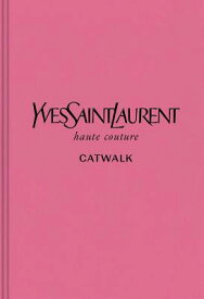 Yves Saint Laurent: The Complete Haute Couture Collections, 1962-2002 YVES ST LAURENT （Catwalk） [ Suzy Menkes ]