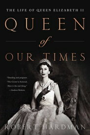 Queen of Our Times: The Life of Queen Elizabeth II: Commemorative Edition, 1926-2022 QUEEN OF OUR TIMES [ Robert Hardman ]
