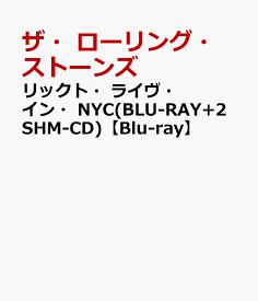 リックト・ライヴ・イン・NYC(BLU-RAY+2SHM-CD)【Blu-ray】 [ ザ・ローリング・ストーンズ ]