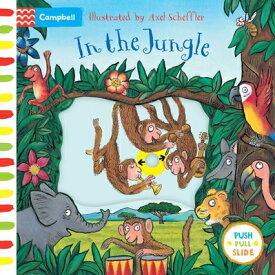 In the Jungle: A Push, Pull, Slide Book IN THE JUNGLE （Campbell Axel Scheffler） [ Campbell Books ]