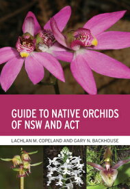 Guide to Native Orchids of Nsw and ACT GT NATIVE ORCHIDS OF NSW & ACT [ Lachlan M. Copeland ]