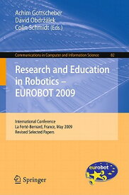 Research and Education in Robotics - EUROBOT 2009: International Conference, La Ferte-Bernard, Franc RESEARCH & EDUCATION IN ROBOTI （Communications in Computer and Information Science） [ Achim Gottscheber ]