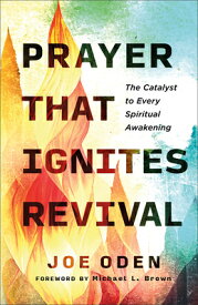 Prayer That Ignites Revival: The Catalyst to Every Spiritual Awakening PRAYER THAT IGNITES REVIVAL [ Joe Oden ]