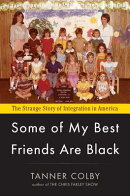 Some of My Best Friends Are Black: The Strange Story of Integration in America