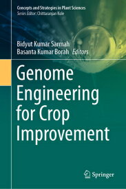 Genome Engineering for Crop Improvement GENOME ENGINEERING FOR CROP IM （Concepts and Strategies in Plant Sciences） [ Bidyut Kumar Sarmah ]