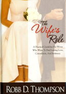 The Wife's Role: A Practical Guideline for Wives Who Want to Find Lasting Love, Connection, and Inti