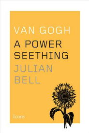 Van Gogh: A Power Seething ICONS VAN GOGH （Icons） [ Julian Bell ]