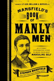 Mansfield's Book of Manly Men: An Utterly Invigorating Guide to Being Your Most Masculine Self MANSFIELDS BK OF MANLY MEN [ Stephen Mansfield ]