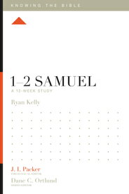 1-2 Samuel: A 12-Week Study 1-2 SAMUEL （Knowing the Bible） [ Ryan Kelly ]