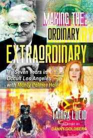 Making the Ordinary Extraordinary: My Seven Years in Occult Los Angeles with Manly Palmer Hall MAKING THE ORDINARY EXTRAORDIN [ Tamra Lucid ]