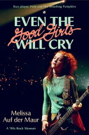 Even the Good Girls Will Cry: A '90s Rock Memoir EVEN THE GOOD GIRLS WILL CRY [ Melissa Auf Der Ma…