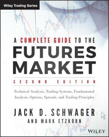A Complete Guide to the Futures Market: Technical Analysis, Trading Systems, Fundamental Analysis, O COMP GT THE FUTURES MARKET 2/E （Wiley Trading） [ Jack D. Schwager ]
