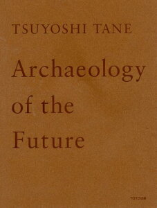 TSUYOSHI@TANE@Archaeology@of@the@Future cziW@̋L [ c ]