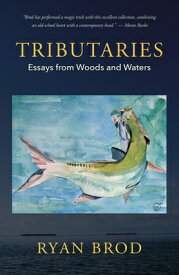 Tributaries: Essays from Woods and Waters TRIBUTARIES [ Ryan Brod ]