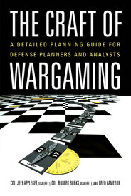 The Craft of Wargaming: A Detailed Planning Guide for Defense Planners and Analysts CRAFT OF WARGAMING [ Jeffrey Appleget ]