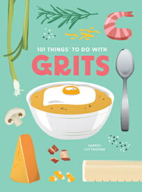 101 Things to Do with Grits, New Edition 101 THINGS TO DO W/GRITS NEW / [ Harriss Cottingham ]