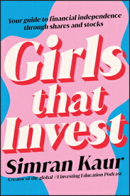 Girls That Invest: Your Guide to Financial Independence Through Shares and Stocks GIRLS THAT INVEST [ Simran Kaur ]