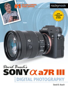 David Busch's Sony Alpha A7r III Guide to Digital Photography DAVID BUSCHS SONY ALPHA A7R II （The David Busch Camera Guide） [ David Busch ]
