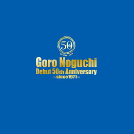 Goro Noguchi Debut 50th Anniversary ～since1971～ (完全数量限定豪華盤) [ 野口五郎 ]