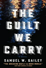 The Guilt We Carry GUILT WE CARRY [ Samuel W. Gailey ]