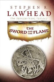 The Sword and the Flame DKT #03 SWORD & THE FLAME （Dragon King Trilogy） [ Stephen R. Lawhead ]