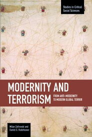 Modernity and Terrorism: From Anti-Modernity to Modern Global Terror MODERNITY & TERRORISM （Studies in Critical Social Sciences） [ Milan Zafirovski ]