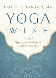 Yoga Wise: 365 Days of Yoga-Inspired Teachings to Transform Your Life YOGA WISE [ Molly Chanson ]