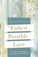 The Fullest Possible Love: Living in Harmony with God and Neighbor